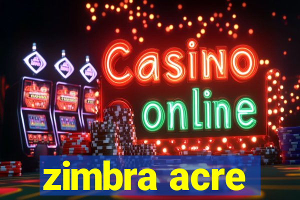 zimbra acre